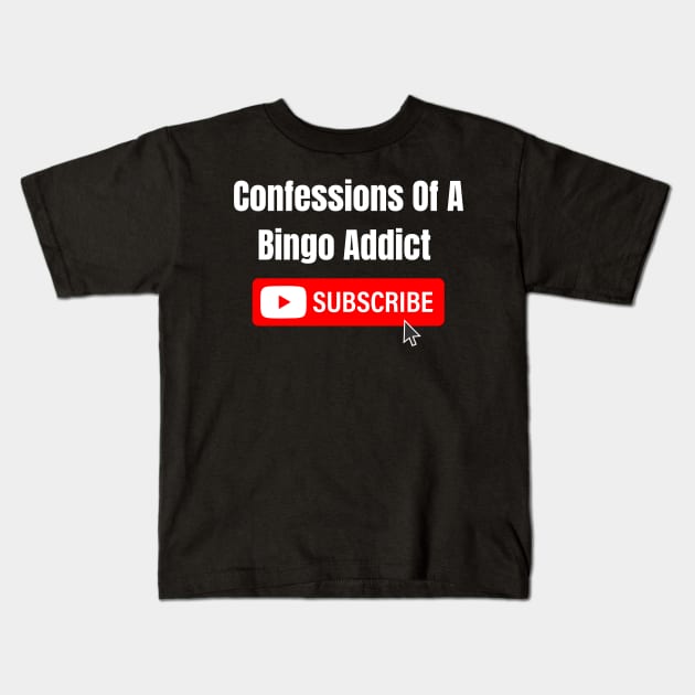 Confessions Of A Bingo Addict YouTube Kids T-Shirt by Confessions Of A Bingo Addict